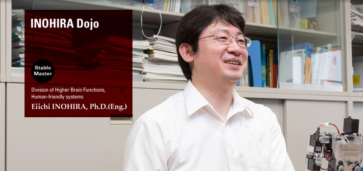 INOHIRA Dojo: Division of Higher Brain Functions, Human-friendly systems Eiichi INOHIRA, Ph.D.
