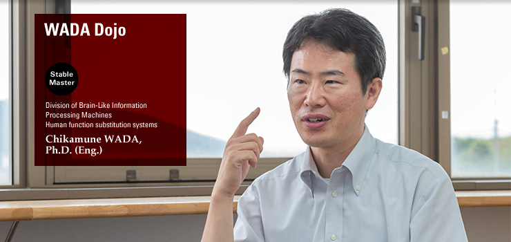 WADA Dojo: Division of Brain-Like Information Processing Machines Human function substitution systems Chikamune WADA, Ph.D. (Eng.) 