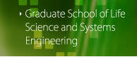 Graduate School of Life  Science and Systems  Engineering